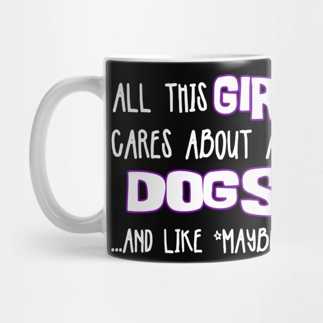 All this GIRL cares about are DOGS ....and like *maybe* 3 people